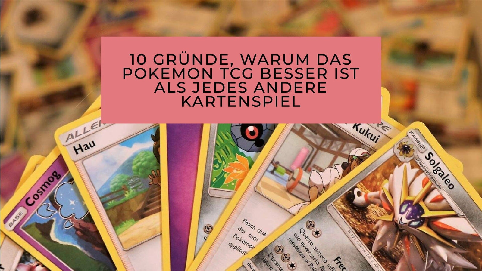 10 Gründe, warum das Pokemon TCG besser ist als jedes andere Kartenspiel
