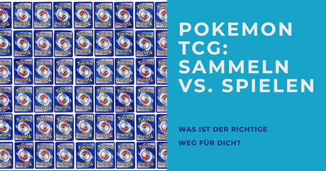 Pokemon TCG: Sammeln vs. Spielen – Was ist der richtige Weg für dich?